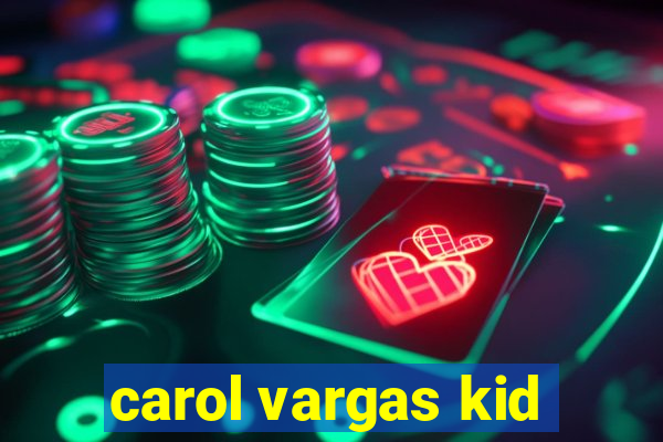 carol vargas kid